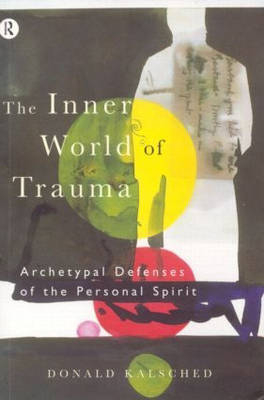 The Inner World of Trauma - Donald Kalsched