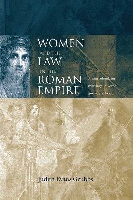 Women and the Law in the Roman Empire - Judith Evans Grubbs