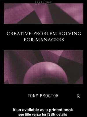 Creative Problem Solving for Managers - Tony Proctor