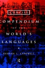 Concise Compendium of the World's Languages - George L. Campbell