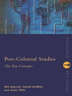 Post-Colonial Studies: The Key Concepts - Bill Ashcroft, Gareth Griffiths