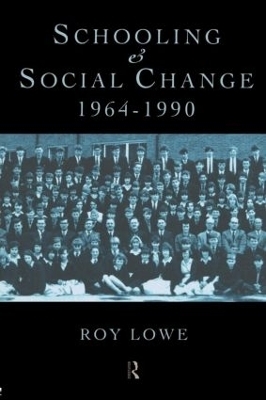 Schooling and Social Change 1964-1990 - Roy Lowe