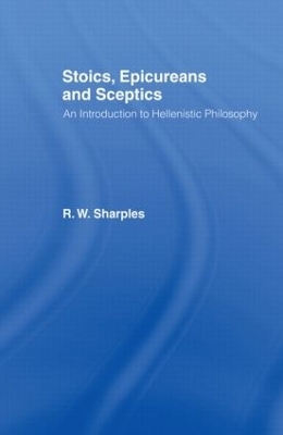 Stoics, Epicureans and Sceptics - R.W. Sharples