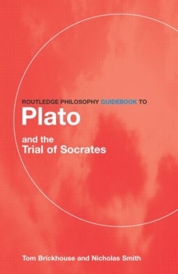 Routledge Philosophy GuideBook to Plato and the Trial of Socrates - Thomas C. Brickhouse, Nicholas D. Smith