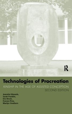 Technologies of Procreation - Jeanette Edwards, Sarah Franklin, Eric Hirsch, Frances Price, Marilyn Strathern