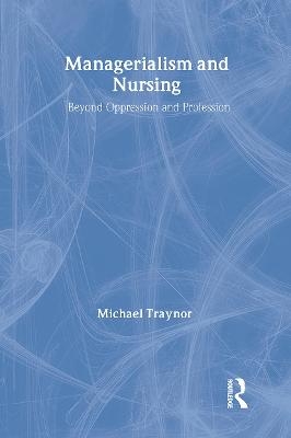 Managerialism and Nursing - Michael Traynor