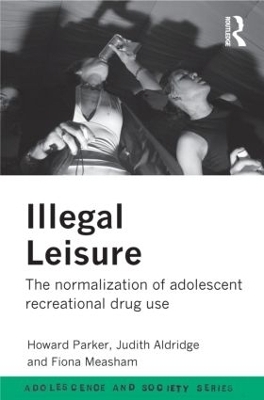 Illegal Leisure - Judith Aldridge, Fiona Measham, Howard Parker