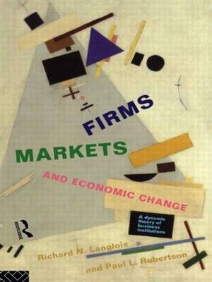 Firms, Markets and Economic Change - Richard N. Langlois, Paul L. Robertson