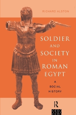 Soldier and Society in Roman Egypt - Richard Alston