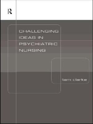 Challenging Ideas in Psychiatric Nursing - Liam Clarke