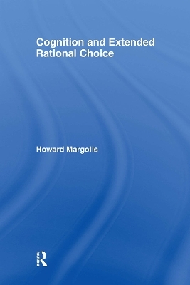 Cognition and Extended Rational Choice - Howard Margolis