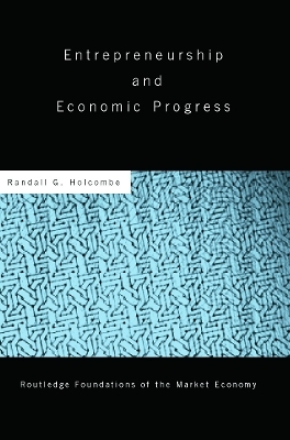 Entrepreneurship and Economic Progress - Randall Holcombe