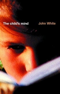 The Child's Mind - John White