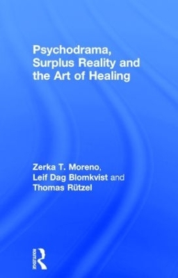 Psychodrama, Surplus Reality and the Art of Healing - Zerka T. Moreno, Leif Dag Blomkvist, Thomas Rutzel