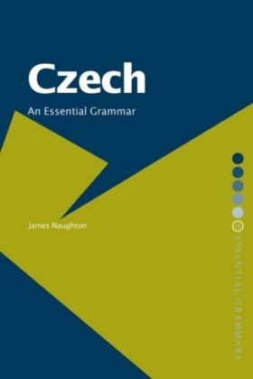 Czech: An Essential Grammar - James Naughton