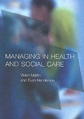 Managing in Health and Social Care - Vivien Martin, Julie Charlesworth, Euan Henderson