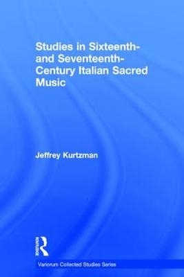 Studies in Sixteenth- and Seventeenth-Century Italian Sacred Music - Jeffrey Kurtzman