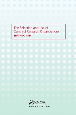 The Selection and Use of Contract Research Organizations - Shayne C. Gad