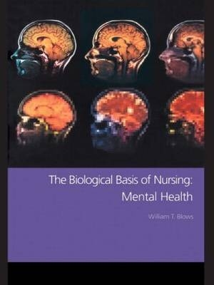 The Biological Basis of Nursing: Mental Health - William T. Blows