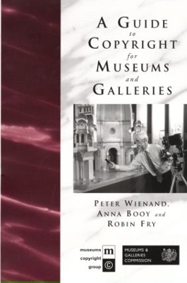 A Guide to Copyright for Museums and Galleries - Anna Booy, Robin Fry, Peter Wienand