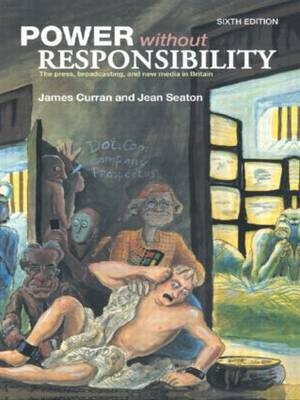 Power Without Responsibility - James Curran, Jean Seaton