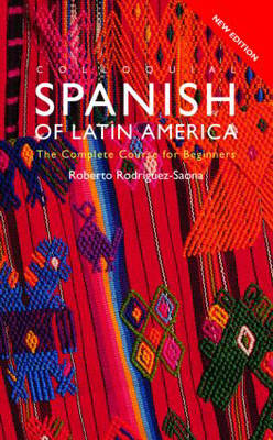 Colloquial Spanish of Latin America - Roberto Carlos Rodriguez-Saona