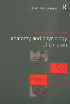 Introduction to the Anatomy and Physiology of Children - Janet MacGregor