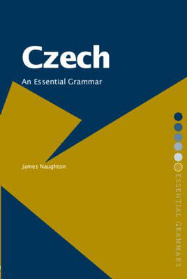 Czech: An Essential Grammar - James Naughton