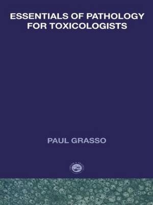 Essentials of Pathology for Toxicologists - Paul Grasso