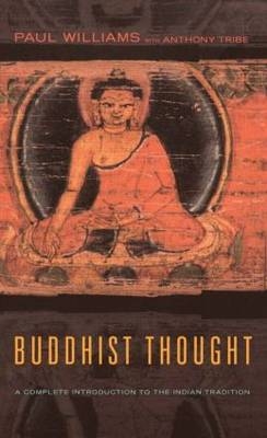 Buddhist Thought - Paul Williams, Anthony Tribe, Alexander Wynne