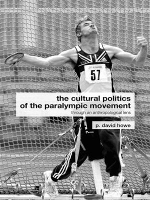 The Cultural Politics of the Paralympic Movement - P. David Howe