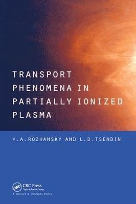 Transport Phenomena in Partially Ionized Plasma - V.A. Rozhansky, L.D. Tsendin