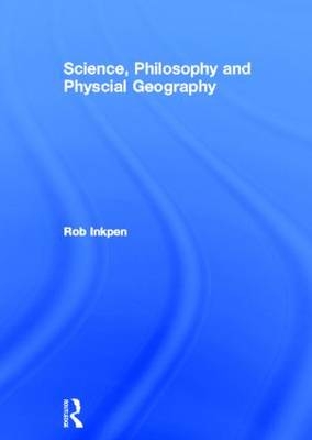 Science, Philosophy and Physical Geography - Robert Inkpen, Graham Wilson