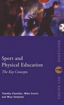 Sport and Physical Education: The Key Concepts - Tim Chandler, Mike Cronin