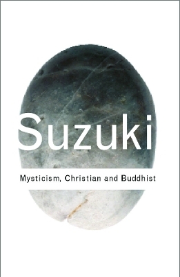 Mysticism: Christian and Buddhist - D.T. Suzuki