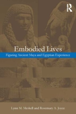 Embodied Lives: - Rosemary A. Joyce, Lynn M. Meskell