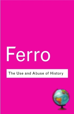 The Use and Abuse of History - Marc Ferro