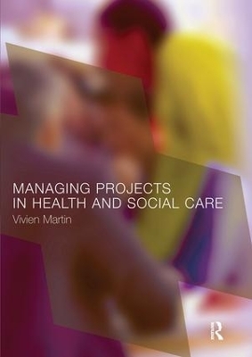 Managing Projects in Health and Social Care - Vivien Martin