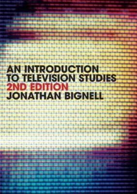 An Introduction to Television Studies - Jonathan Bignell