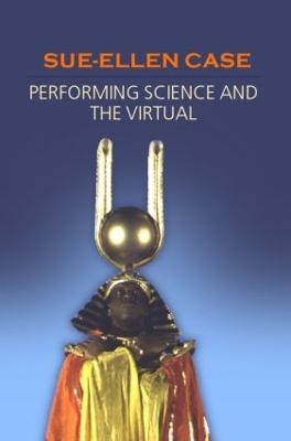 Performing Science and the Virtual - Sue-Ellen Case