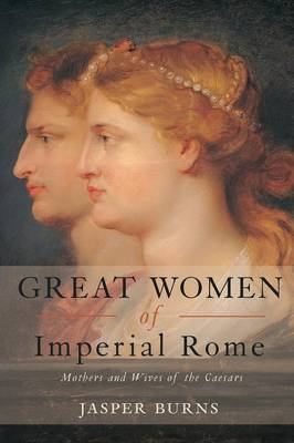 Great Women of Imperial Rome - Jasper Burns