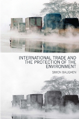 International Trade and the Protection of the Environment - Simon Baughen