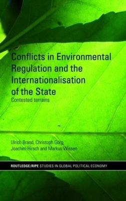 Conflicts in Environmental Regulation and the Internationalisation of the State - Ulrich Brand, Christoph Görg, Joachim Hirsch, Markus Wissen