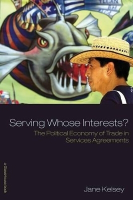 Serving Whose Interests? - Jane Kelsey