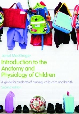 Introduction to the Anatomy and Physiology of Children - Janet MacGregor