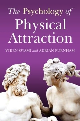 The Psychology of Physical Attraction - Viren Swami, Adrian Furnham