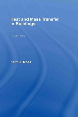 Heat and Mass Transfer in Buildings - Keith J. Moss