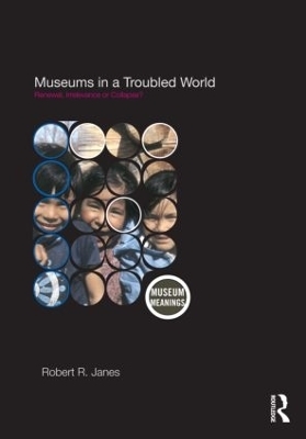 Museums in a Troubled World - Robert R. Janes