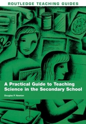 A Practical Guide to Teaching Science in the Secondary School - Douglas P. Newton