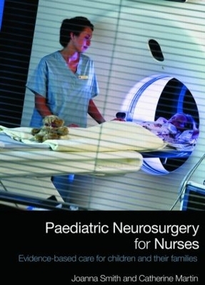 Paediatric Neurosurgery for Nurses - Joanna Smith, Catherine Martin